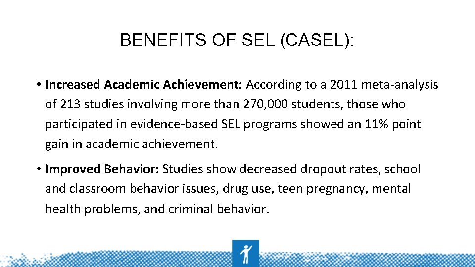 BENEFITS OF SEL (CASEL): • Increased Academic Achievement: According to a 2011 meta-analysis of