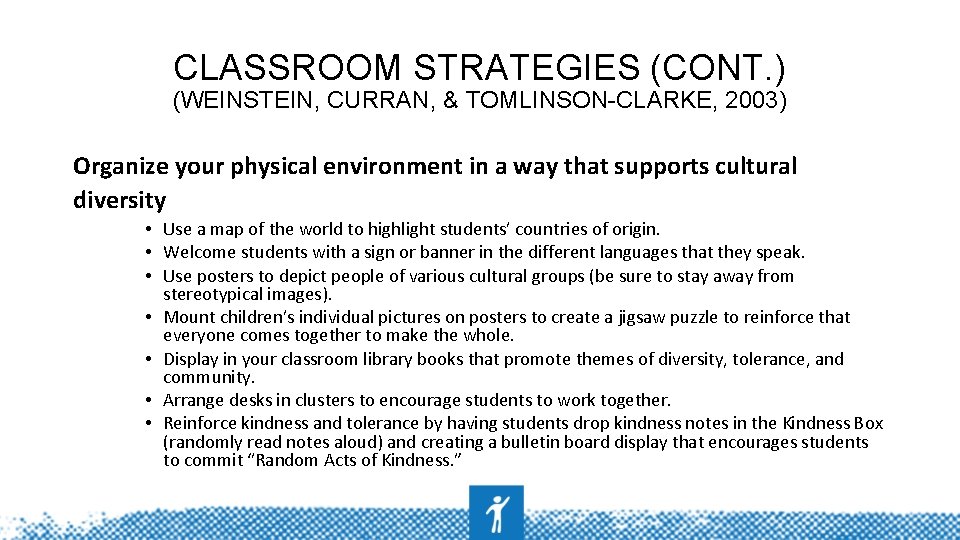 CLASSROOM STRATEGIES (CONT. ) (WEINSTEIN, CURRAN, & TOMLINSON-CLARKE, 2003) Organize your physical environment in