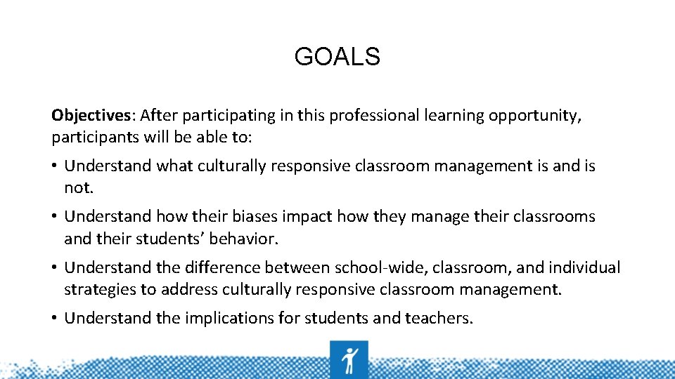 GOALS Objectives: After participating in this professional learning opportunity, participants will be able to: