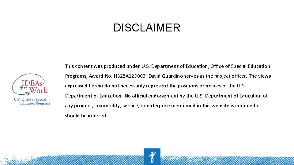 DISCLAIMER This content was produced under U. S. Department of Education, Office of Special