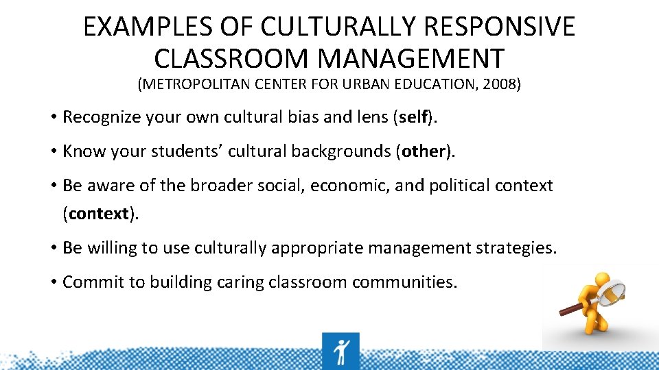 EXAMPLES OF CULTURALLY RESPONSIVE CLASSROOM MANAGEMENT (METROPOLITAN CENTER FOR URBAN EDUCATION, 2008) • Recognize