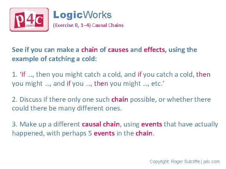Logic. Works (Exercise B, 1– 4) Causal Chains See if you can make a