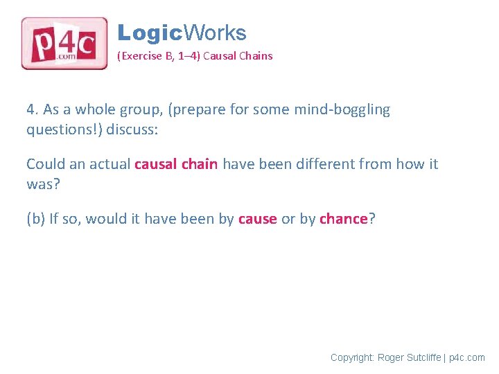 Logic. Works (Exercise B, 1– 4) Causal Chains 4. As a whole group, (prepare