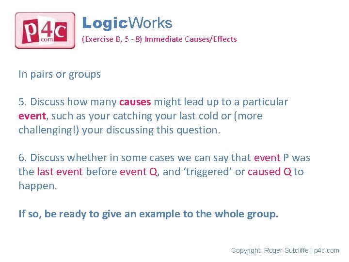 Logic. Works (Exercise B, 5 - 8) Immediate Causes/Effects In pairs or groups 5.