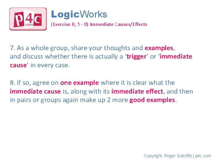 Logic. Works (Exercise B, 5 - 8) Immediate Causes/Effects 7. As a whole group,