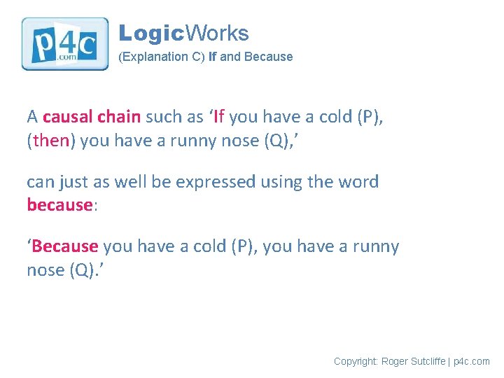 Logic. Works (Explanation C) If and Because A causal chain such as ‘If you