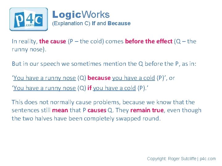 Logic. Works (Explanation C) If and Because In reality, the cause (P – the
