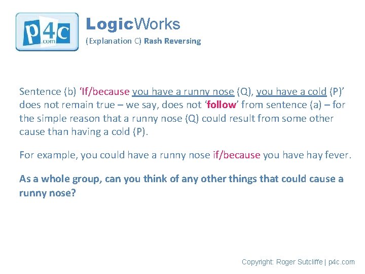 Logic. Works (Explanation C) Rash Reversing Sentence (b) ‘If/because you have a runny nose