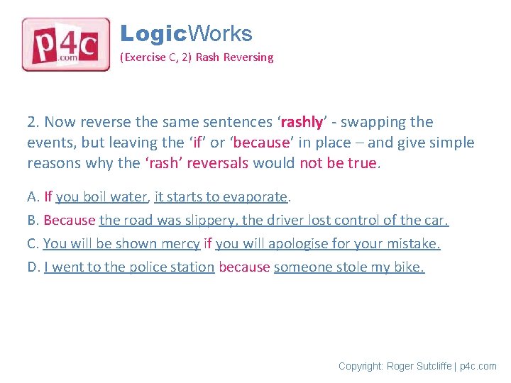 Logic. Works (Exercise C, 2) Rash Reversing 2. Now reverse the same sentences ‘rashly’