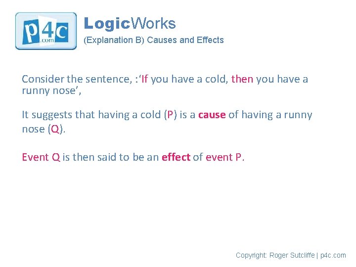 Logic. Works (Explanation B) Causes and Effects Consider the sentence, : ‘If you have