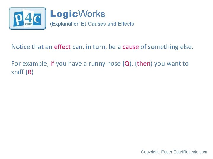 Logic. Works (Explanation B) Causes and Effects Notice that an effect can, in turn,