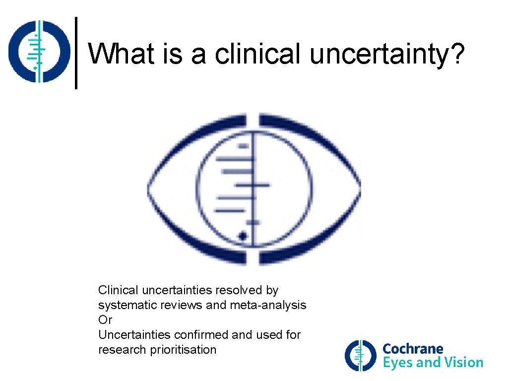 What is a clinical uncertainty? Clinical uncertainties resolved by systematic reviews and meta-analysis Or