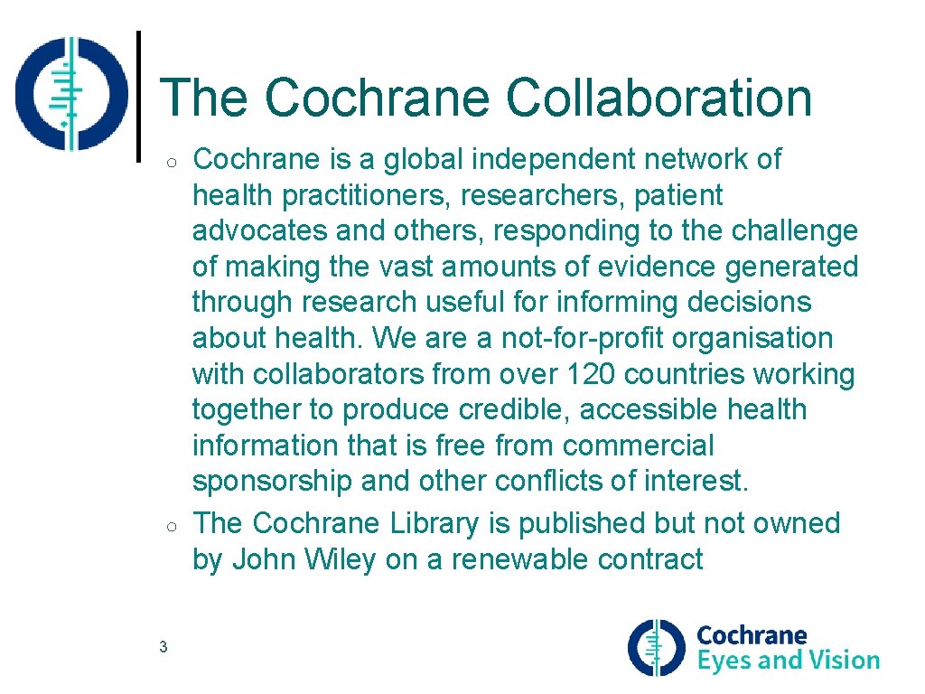 The Cochrane Collaboration ○ ○ 3 Cochrane is a global independent network of health