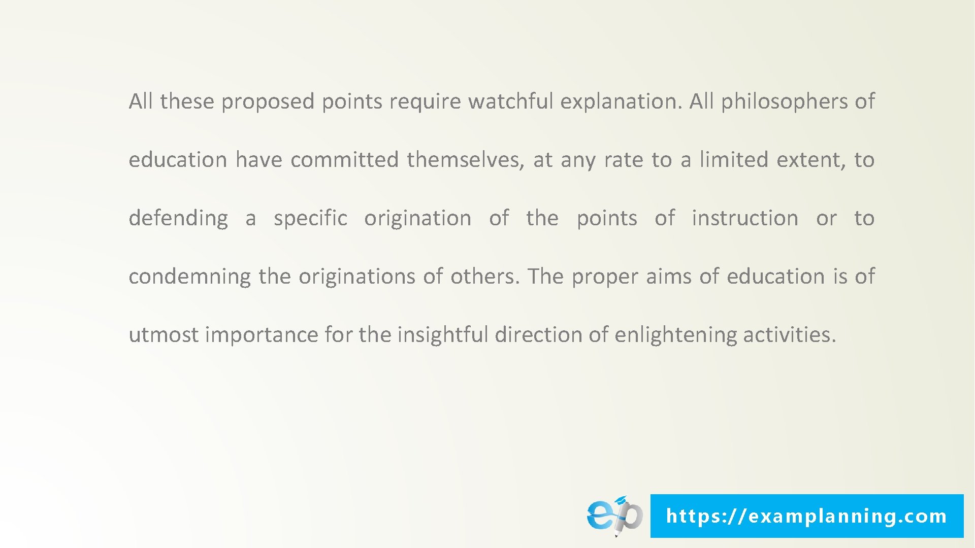 All these proposed points require watchful explanation. All philosophers of education have committed themselves,