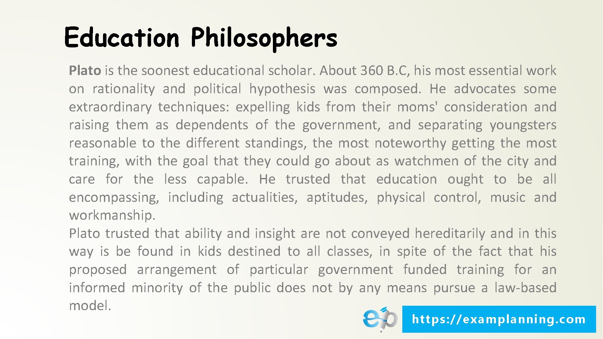 Education Philosophers Plato is the soonest educational scholar. About 360 B. C, his most