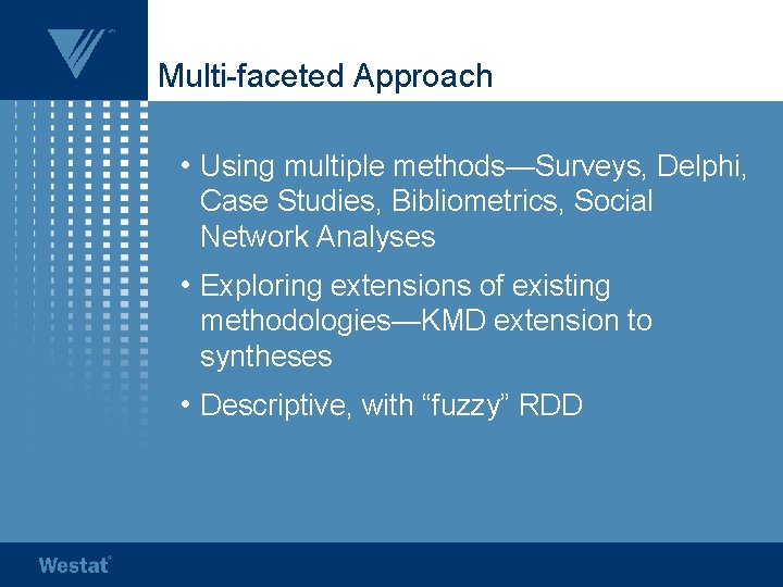 Multi-faceted Approach • Using multiple methods—Surveys, Delphi, Case Studies, Bibliometrics, Social Network Analyses •