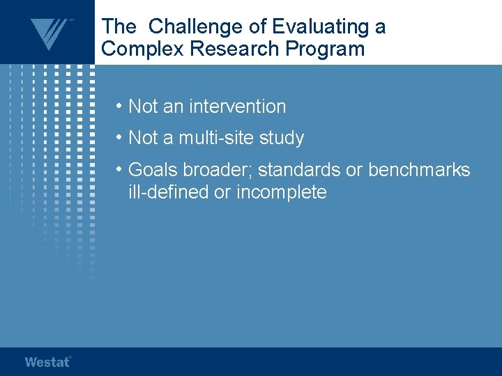 The Challenge of Evaluating a Complex Research Program • Not an intervention • Not