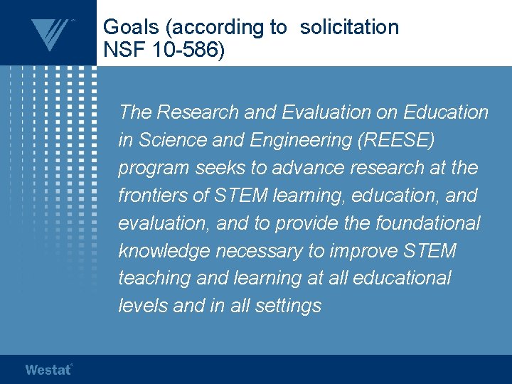 Goals (according to solicitation NSF 10 -586) The Research and Evaluation on Education in