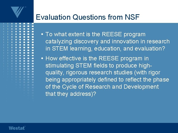 Evaluation Questions from NSF • To what extent is the REESE program catalyzing discovery