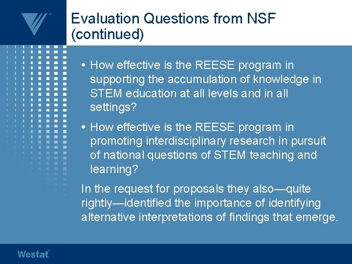 Evaluation Questions from NSF (continued) • How effective is the REESE program in supporting