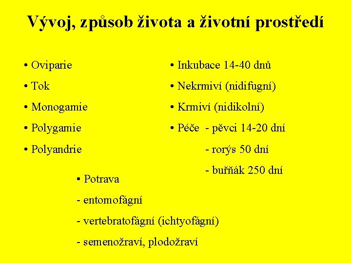 Vývoj, způsob života a životní prostředí • Oviparie • Inkubace 14 -40 dnů •