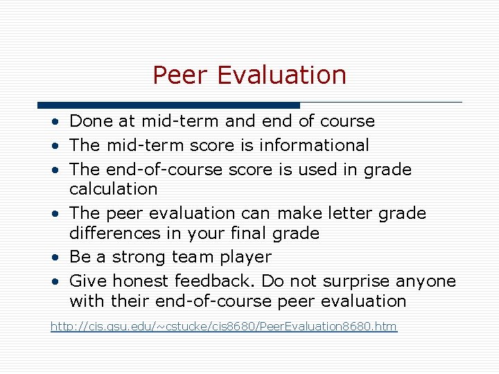 Peer Evaluation • Done at mid-term and end of course • The mid-term score