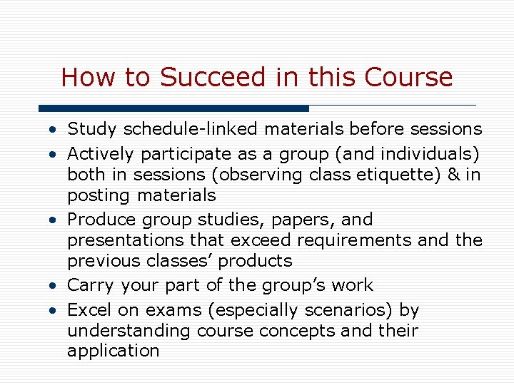 How to Succeed in this Course • Study schedule-linked materials before sessions • Actively