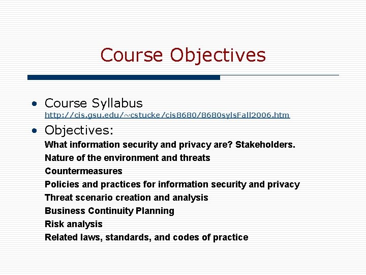 Course Objectives • Course Syllabus http: //cis. gsu. edu/~cstucke/cis 8680/8680 syls. Fall 2006. htm