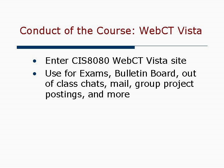 Conduct of the Course: Web. CT Vista • Enter CIS 8080 Web. CT Vista