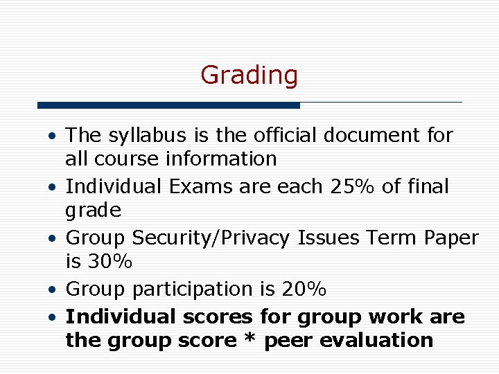 Grading • The syllabus is the official document for all course information • Individual
