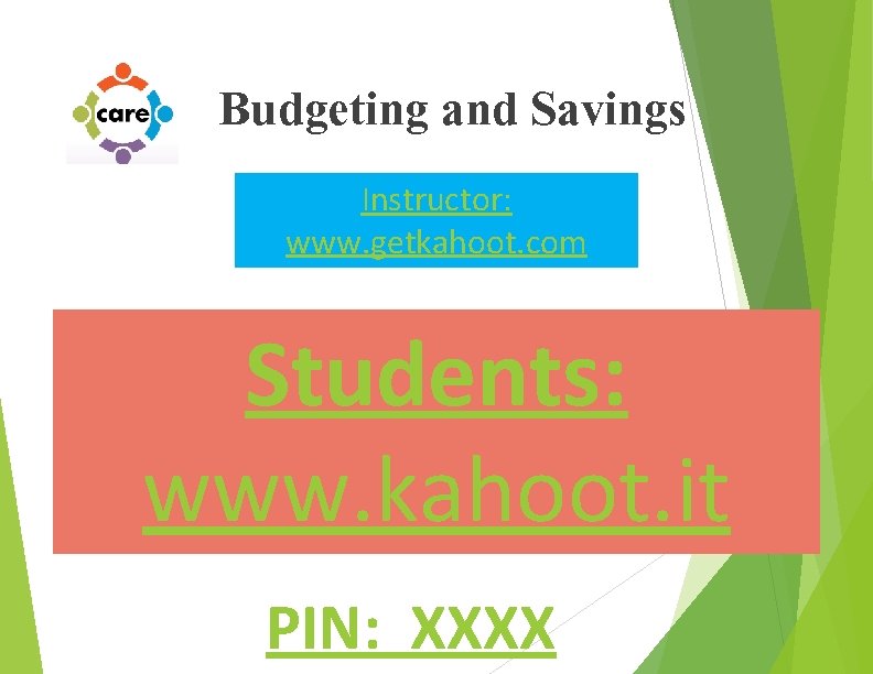 Budgeting and Savings Instructor: www. getkahoot. com Students: www. kahoot. it PIN: XXXX 