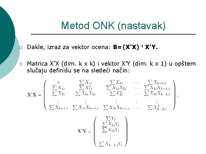 Metod ONK (nastavak) ¡ Dakle, izraz za vektor ocena: B=(X’X)-1 X’Y. ¡ Matrica X’X