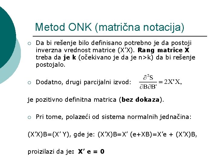 Metod ONK (matrična notacija) ¡ Da bi rešenje bilo definisano potrebno je da postoji