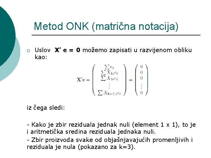 Metod ONK (matrična notacija) ¡ Uslov X’ e = 0 možemo zapisati u razvijenom