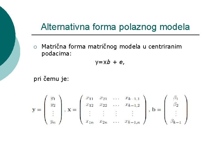 Alternativna forma polaznog modela ¡ Matrična forma matričnog modela u centriranim podacima: y=xb +