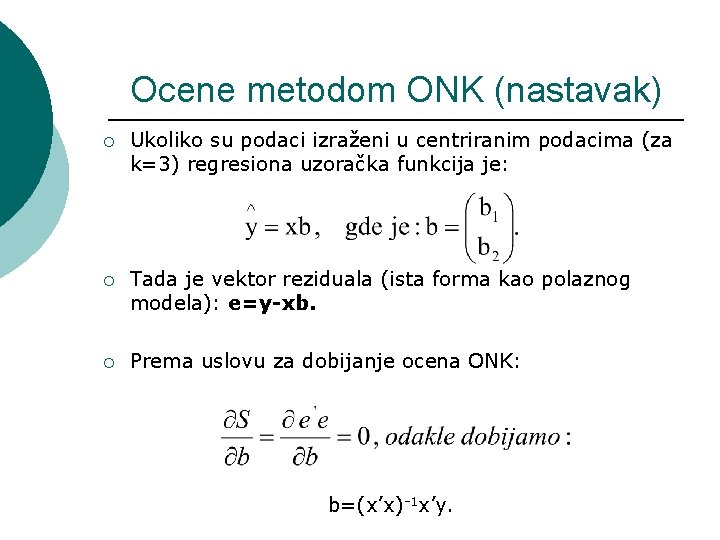 Ocene metodom ONK (nastavak) ¡ Ukoliko su podaci izraženi u centriranim podacima (za k=3)