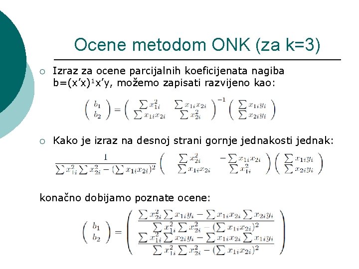 Ocene metodom ONK (za k=3) ¡ Izraz za ocene parcijalnih koeficijenata nagiba b=(x’x)1 x’y,