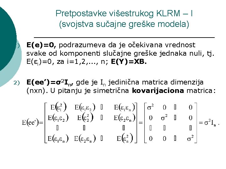 Pretpostavke višestrukog KLRM – I (svojstva sučajne greške modela) 1) E(e)=0, podrazumeva da je