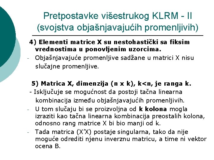 Pretpostavke višestrukog KLRM - II (svojstva objašnjavajućih promenljivih) 4) Elementi matrice X su nestohastički
