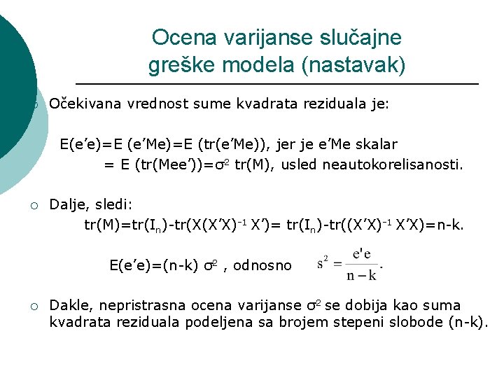 Ocena varijanse slučajne greške modela (nastavak) ¡ Očekivana vrednost sume kvadrata reziduala je: E(e’e)=E