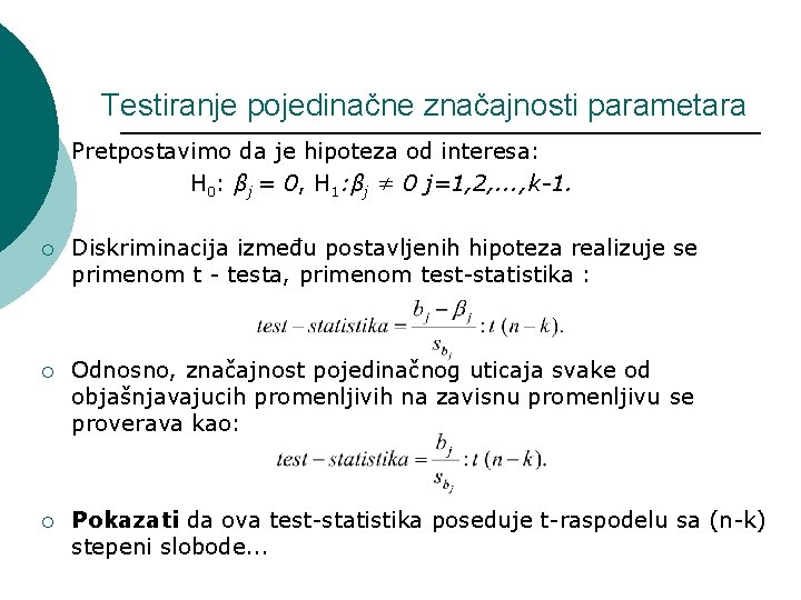 Testiranje pojedinačne značajnosti parametara ¡ Pretpostavimo da je hipoteza od interesa: H 0: βj