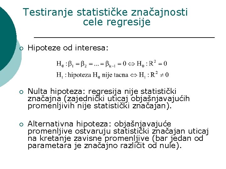 Testiranje statističke značajnosti cele regresije ¡ Hipoteze od interesa: ¡ Nulta hipoteza: regresija nije