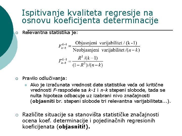 Ispitivanje kvaliteta regresije na osnovu koeficijenta determinacije ¡ Relevantna statistika je: ¡ Pravilo odlučivanja: