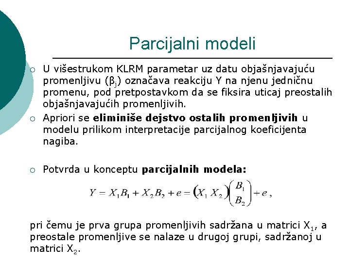 Parcijalni modeli ¡ ¡ ¡ U višestrukom KLRM parametar uz datu objašnjavajuću promenljivu (βj)