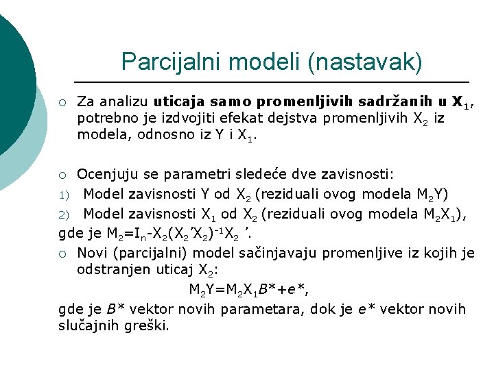 Parcijalni modeli (nastavak) ¡ Za analizu uticaja samo promenljivih sadržanih u X 1, potrebno