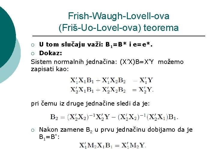 Frish-Waugh-Lovell-ova (Friš-Uo-Lovel-ova) teorema U tom slučaju važi: B 1=B* i e=e*. ¡ Dokaz: Sistem