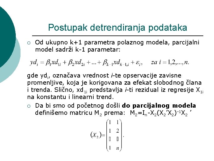 Postupak detrendiranja podataka ¡ Od ukupno k+1 parametra polaznog modela, parcijalni model sadrži k-1