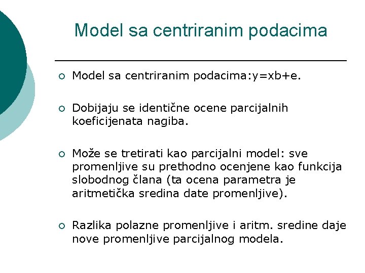 Model sa centriranim podacima ¡ Model sa centriranim podacima: y=xb+e. ¡ Dobijaju se identične