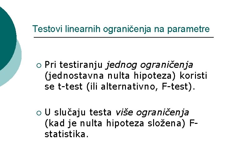 Testovi linearnih ograničenja na parametre ¡ ¡ Pri testiranju jednog ograničenja (jednostavna nulta hipoteza)