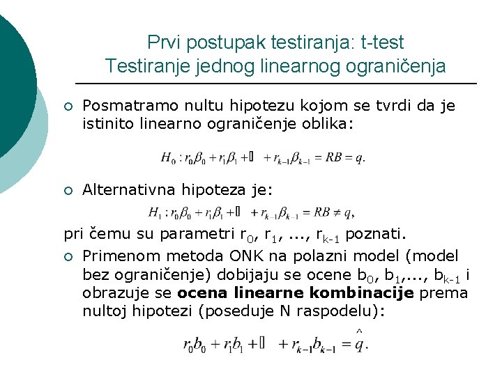 Prvi postupak testiranja: t-test Testiranje jednog linearnog ograničenja ¡ Posmatramo nultu hipotezu kojom se